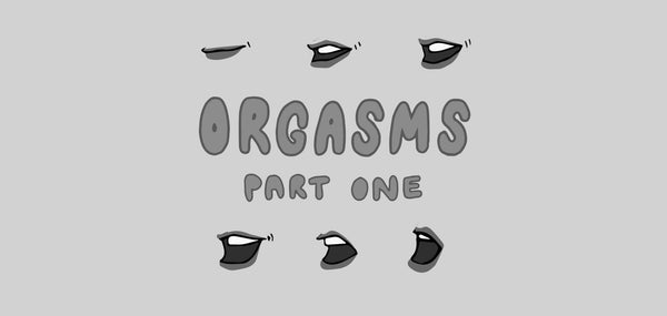 orgasms: part 1